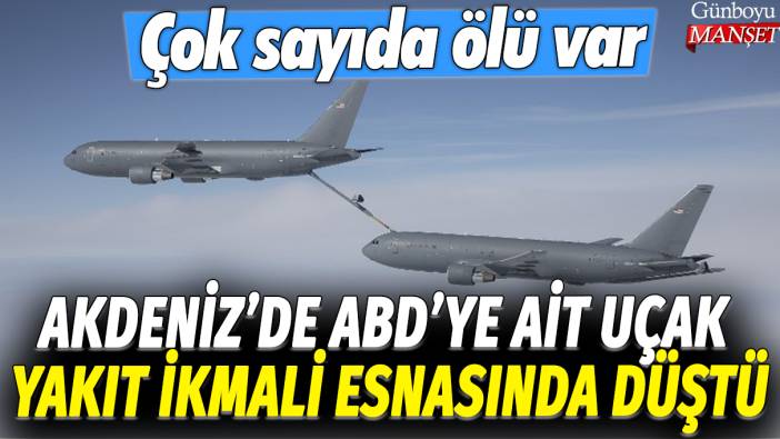 Akdeniz'de ABD uçağı yakıt ikmali yaparken düştü: Çok sayıda ölü var