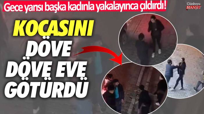 İstanbul Esenler'de gece yarısı başka kadınla yakalayınca çıldırdı! Kocasını döve döve eve götürdü