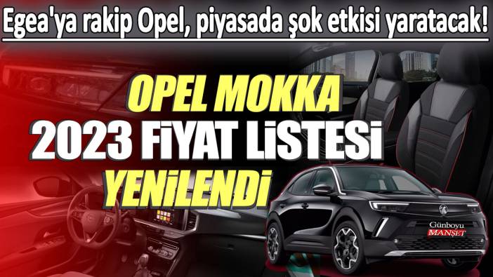 Egea'ya rakip Opel, piyasada şok etkisi yaratacak: Opel Mokka 2023 fiyat listesi yenilendi