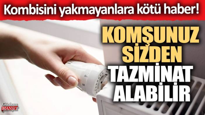 Kombisini yakmayanlara kötü haber! Komşunuz sizden tazminat alabilir