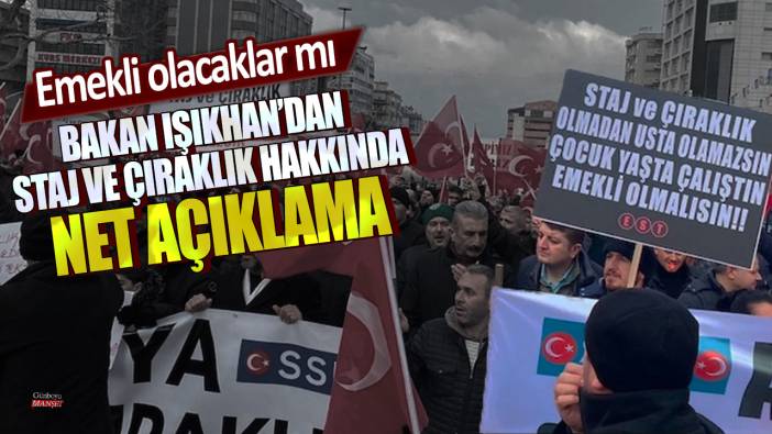 Bakan Işıkhan’dan staj ve çıraklık hakkında net açıklama: Emekli olacaklar mı