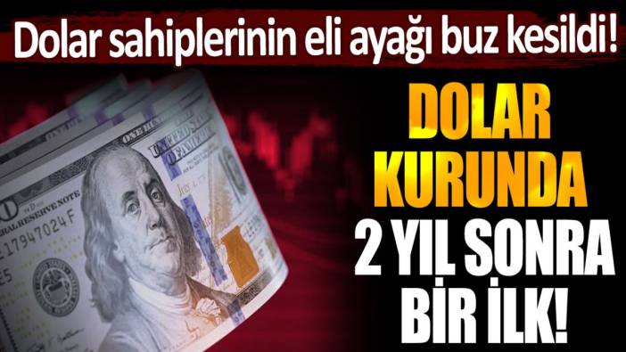 Dolar sahiplerinin eli ayağı buz kesildi! Dolar kurunda 2 yıl sonra bir ilk yaşandı