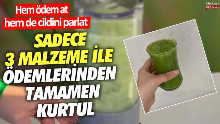 Sadece 3 malzeme ile ödemlerinden tamamen kurtul! Hem  ödem at hem de  cildini parlat