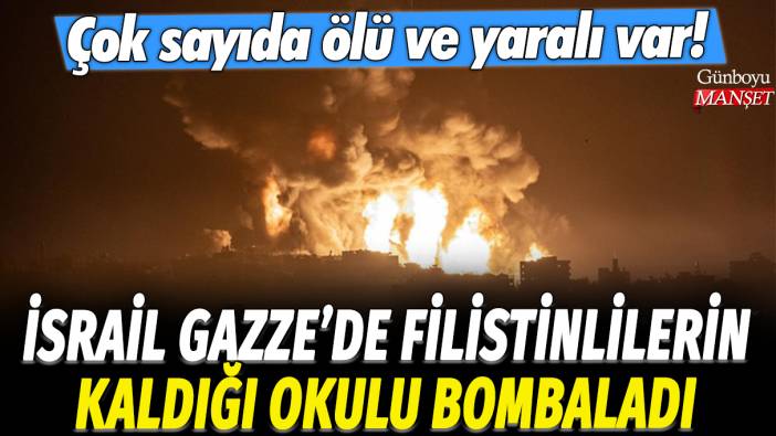 İsrail Gazze'nin güneyinde bir okulu bombaladı: Ölü ve yaralılar var