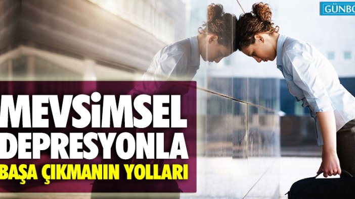 Mevsimsel depresyonla başa çıkmanın yolları