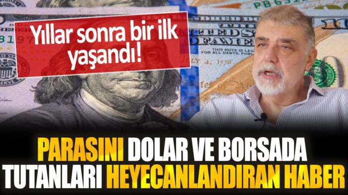 Parasını dolar ve borsada tutanları heyecanlandıran gelişme... Yıllar sonra bir ilk yaşandı