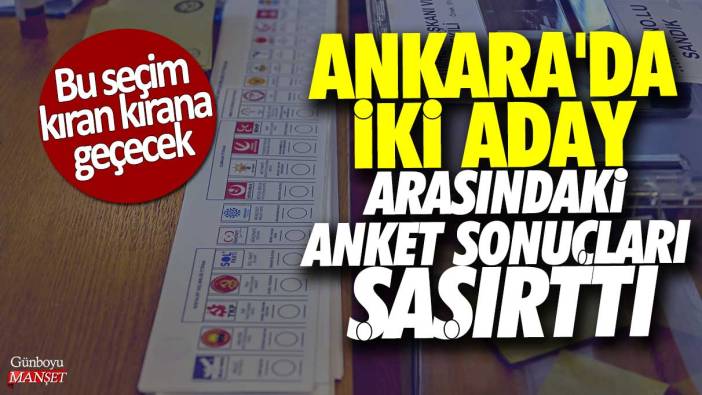 Ankara'da iki aday arasındaki anket sonuçları şaşırttı: Bu seçim kıran kırana geçecek!