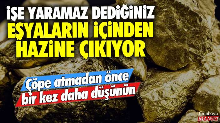 Çöpe atmadan önce bir kez daha düşünün: İşe yaramaz dediğiniz eşyaların içinden hazine çıkıyor