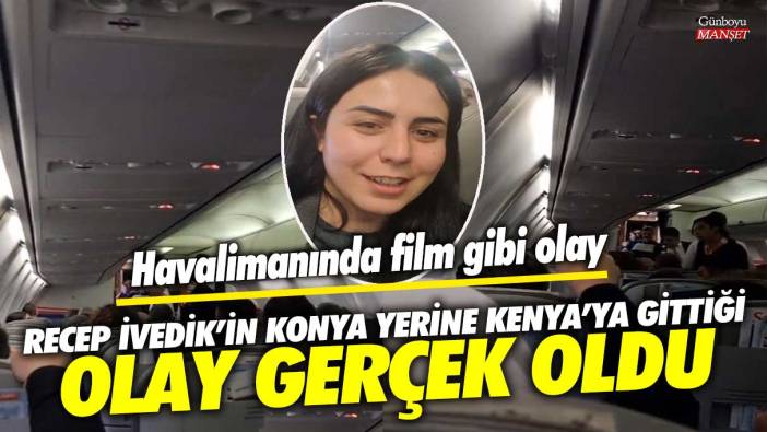 Recep İvedik'in Konya yerine Kenya'ya gittiği sahne gerçek oldu! Ankara Esenboğa Havalimanı'nda film gibi olay