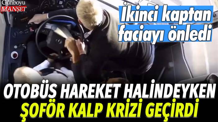 Malatya'da otobüs hareket halindeyken şoför kalp krizi geçirdi: İkinci kaptan faciayı önledi