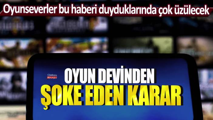 Oyunseverler bu haberi duyduklarında çok üzülecek: Oyun devinden şoke eden karar!