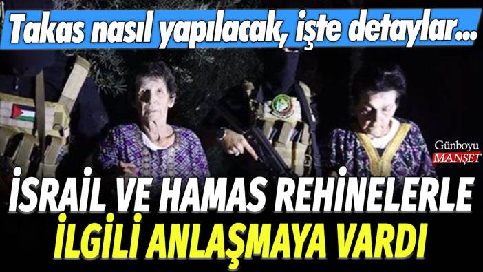 İsrail ve Hamas rehinelerle ilgili anlaşmaya vardı