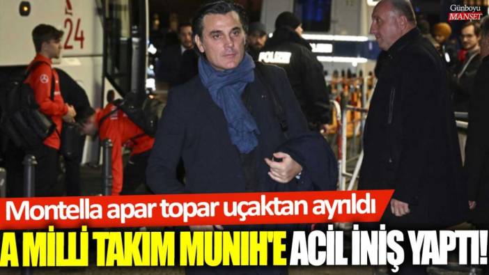 Son dakika... A Milli Takım Münih’e acil iniş yaptı: Montella apar topar uçaktan ayrıldı