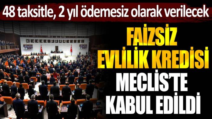 Yeni evlenecek çiftlere verilecek faizsiz kredi Meclis'ten geçti: Kimlerin yararlanabileceği belli oldu