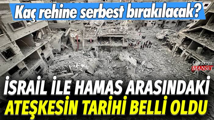 İsrail ile Hamas arasındaki ateşkesin tarihi belli oldu: Kaç rehine serbest bırakılacak?