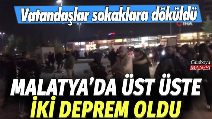 Malatya'da üst üste iki deprem oldu: Vatandaşlar sokaklara döküldü!