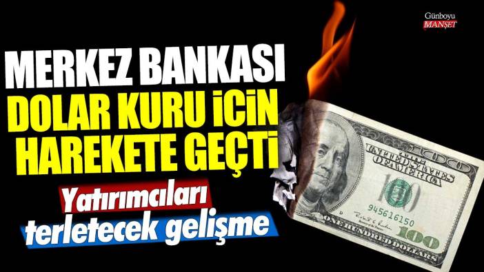 Merkez Bankası dolar kuru için harekete geçti! Yatırımcıları soğuk soğuk terletecek gelişme