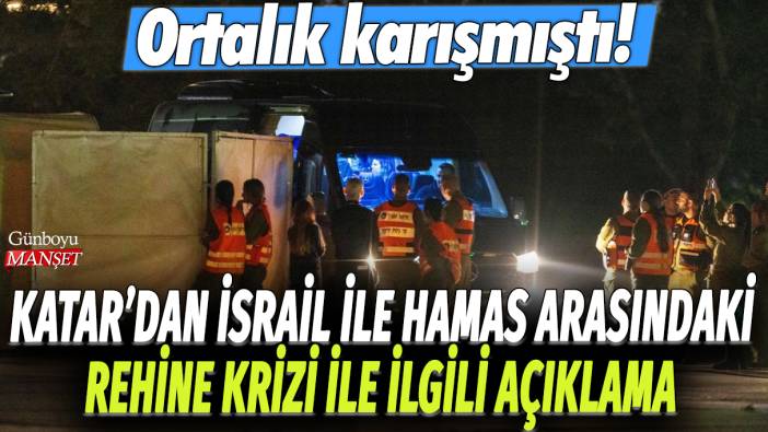 Katar'dan İsrail ve Hamas arasındaki rehine krizi ile ilgili açıklama: Ortalık karışmıştı!