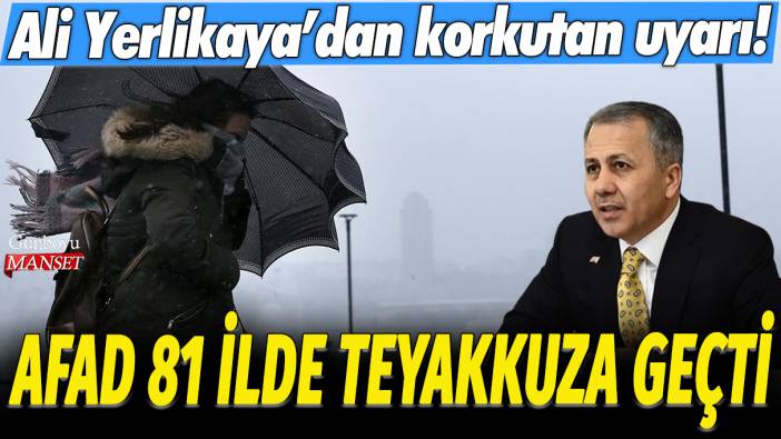 AFAD 81 ilde teyakkuza geçti: Ali Yerlikaya'dan korkutan uyarı!