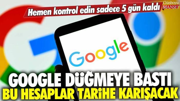 Google düğmeye bastı: Bu hesaplar tarihe karışacak! Sadece 5 gün kaldı