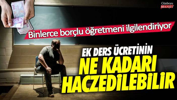 Ek ders ücretinin ne kadarı haczedilebilir! Binlerce borçlu öğretmeni ilgilendiriyor