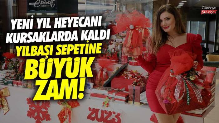 Yılbaşı sepetine büyük zam!  Yeni yıl heyecanı kursaklarda kaldı