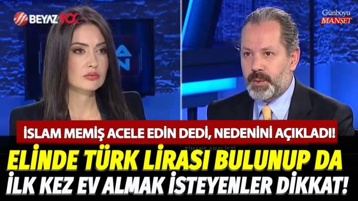 Elinde Türk Lirası bulunup da ilk kez ev almak isteyenler dikkat! İslam Memiş acele edin dedi, nedenini açıkladı