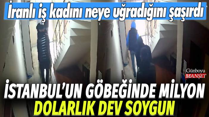 İstanbul'un göbeğinde milyon dolarlık dev soygun: İranlı iş kadını neye uğradığını şaşırdı