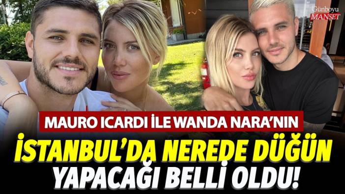 Mauro Icardi ile Wanda Nara'nın İstanbul'da nerede düğün yapacağı belli oldu