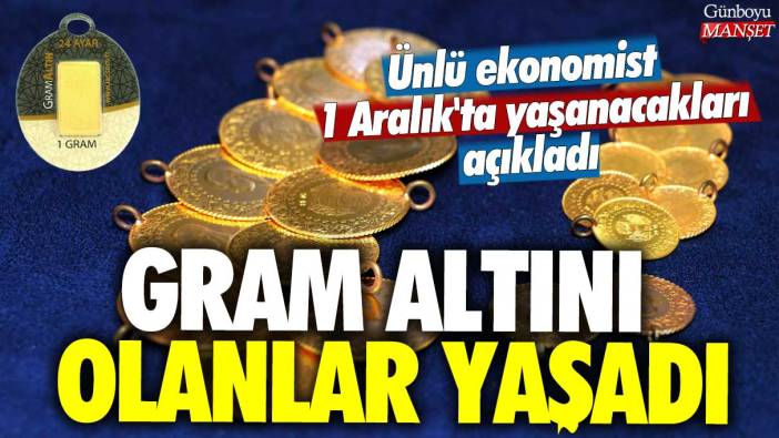 Elinde gram altını olanlar yaşadı: Ünlü ekonomist 1 Aralık'ta yaşanacakları açıkladı