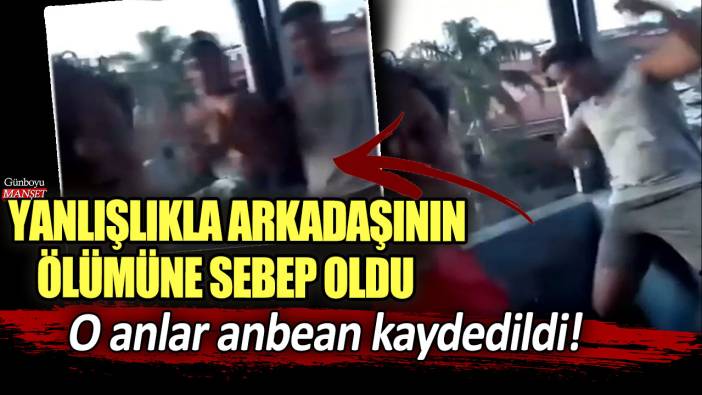 Yanlışlıkla arkadaşının ölümüne sebep oldu: O anlar anbean kaydedildi...