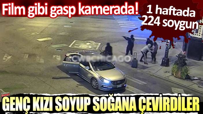 Film gibi gasp kamerada:1 haftada 224 soygun... Genç kızı soyup soğana çevirdiler!