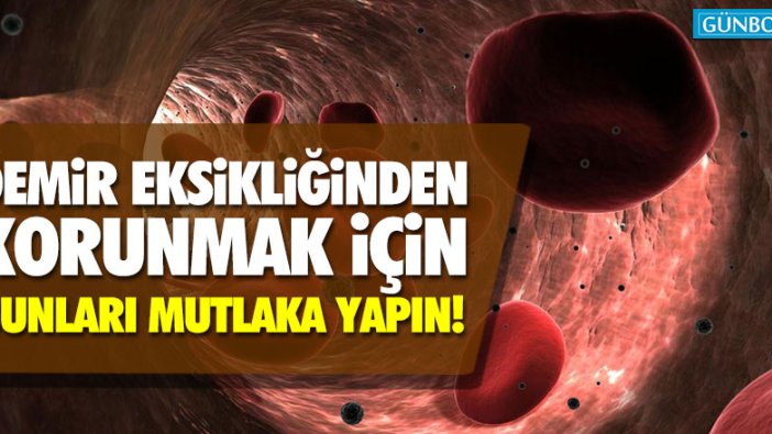 Demir eksikliğinden korunmak için bunları mutlaka yapın!