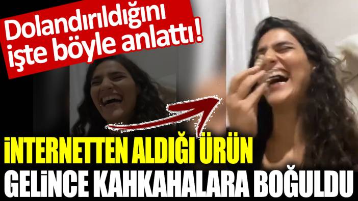 İnternetten aldığı ürün gelince kahkahalara boğuldu: Dolandırıldığını işte böyle anlattı!