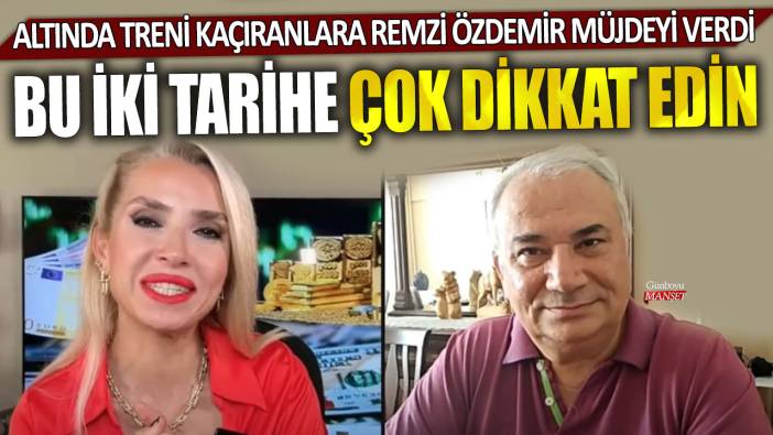 Altında treni kaçıranlara ünlü ekonomist Remzi Özdemir müjdeyi verdi: Bu iki tarihe çok dikkat edin