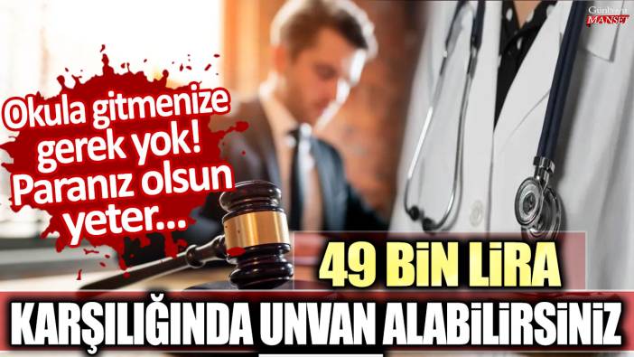 Okula gitmenize gerek yok: Paranız olsun yeter! 49 bin lira karşılığında unvan alabilirsiniz