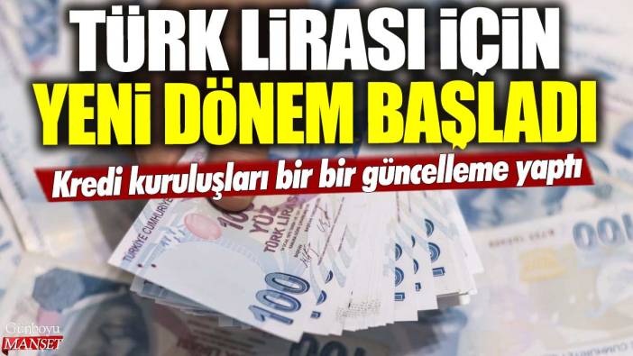 Kredi kuruluşları bir bir güncelleme yaptı: Türk Lirası için yeni dönem başladı