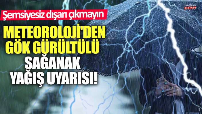 Meteoroloji'den gök gürültülü sağanak yağış uyarısı! Şemsiyesiz dışarı çıkmayın