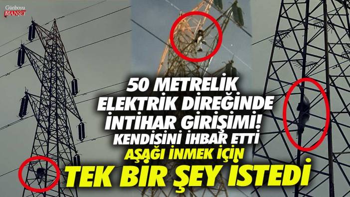 Küçükçekmece’de 50 metrelik elektrik direğinde intihar girişimi! Aşağı inmek için tek bir şey istedi