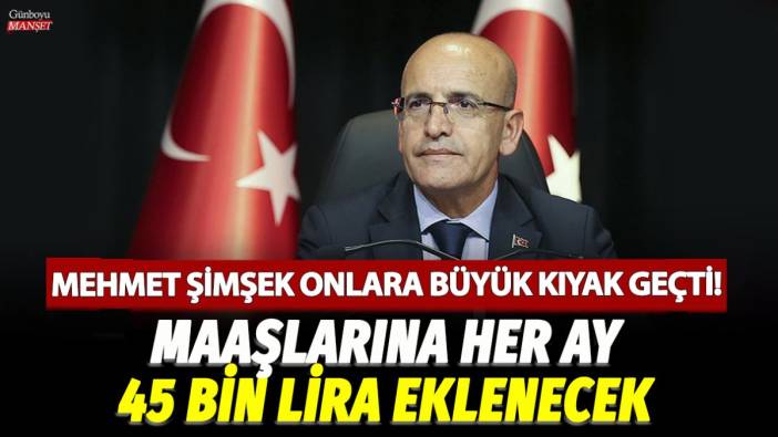 Mehmet Şimşek onlara büyük kıyak geçti! Maaşlarına her ay 45 bin lira eklenecek