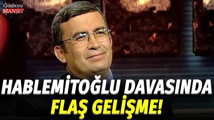 Hablemitoğlu davasında flaş gelişme!