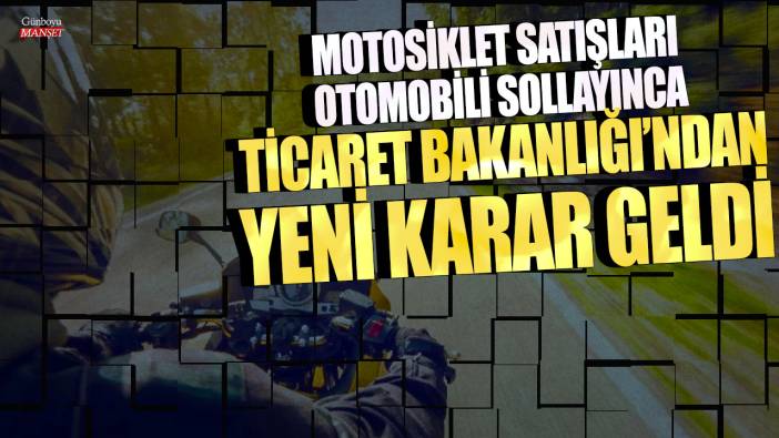 Motosiklet satışları otomobili sollayınca Ticaret Bakanlığı'ndan yeni karar geldi