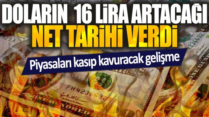 Doların 16 lira artacağı net tarihi verdi: Piyasaları kasıp kavuracak gelişme