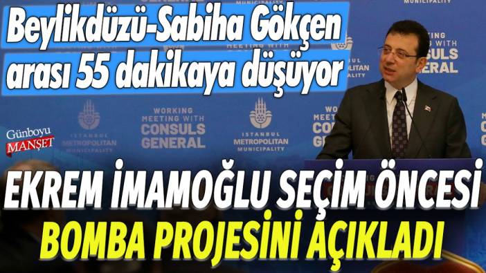 Ekrem İmamoğlu seçim öncesi bomba projesini açıkladı: Beylikdüzü ile Sabiha Gökçen Havalimanı arası 55 dakikaya düşüyor