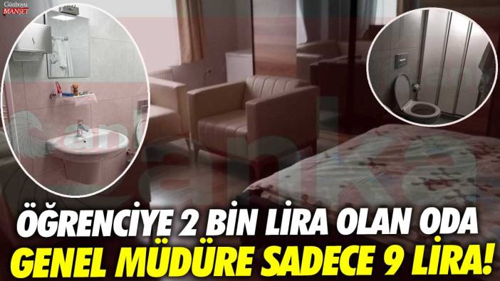 KYK’da öğrenciye 2 bin lira olan oda genel müdüre sadece 9 lira!