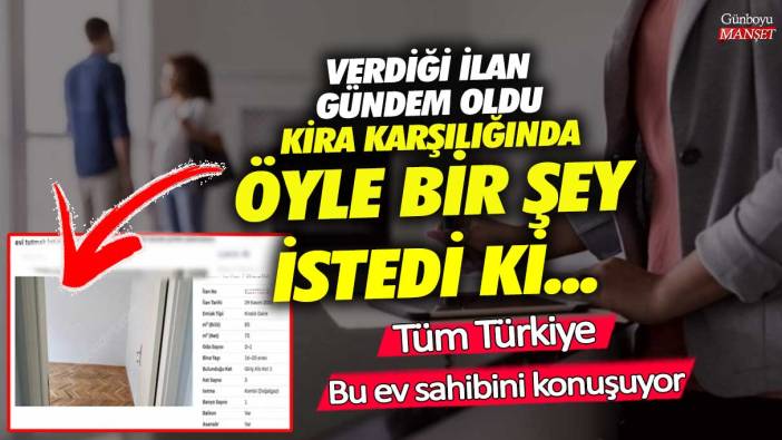 Kira karşılığında öyle bir şey istedi ki! Tüm Türkiye bu ev sahibi konuşuyor