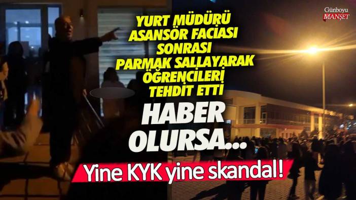 Yozgat Sürmeli KYK yurt müdürü asansör faciası sonrası parmak sallayarak öğrencileri tehdit etti! Haber olursa!