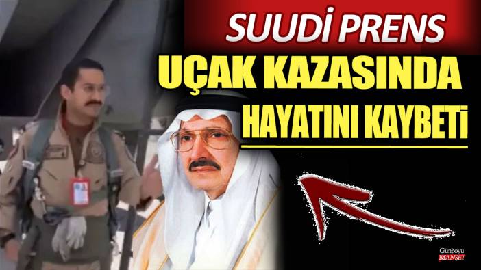 Suudi Prens uçak kazasında hayatını kaybetti