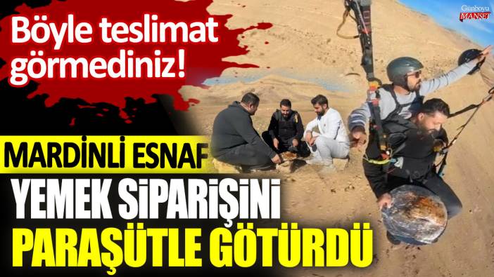 Böyle teslimat görmediniz: Mardinli esnaf yemek siparişini paraşütle götürdü!