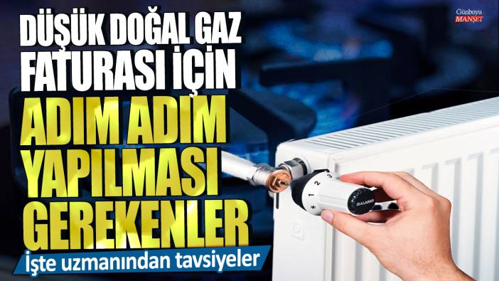 İşte uzmanından tavsiyeler! Düşük doğal gaz faturası için adım adım yapılması gerekenler